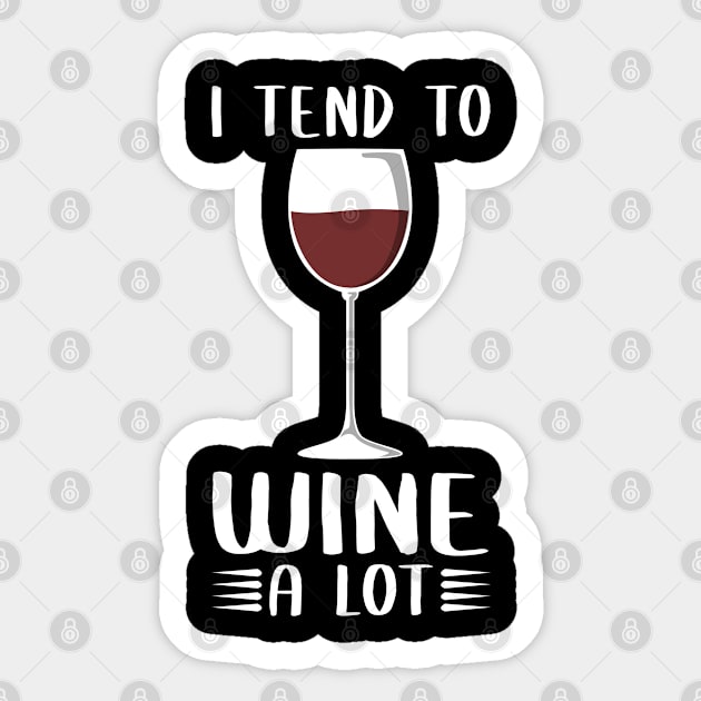 I Tend To Wine A Lot - Wine Drinker Sticker by Streetwear KKS